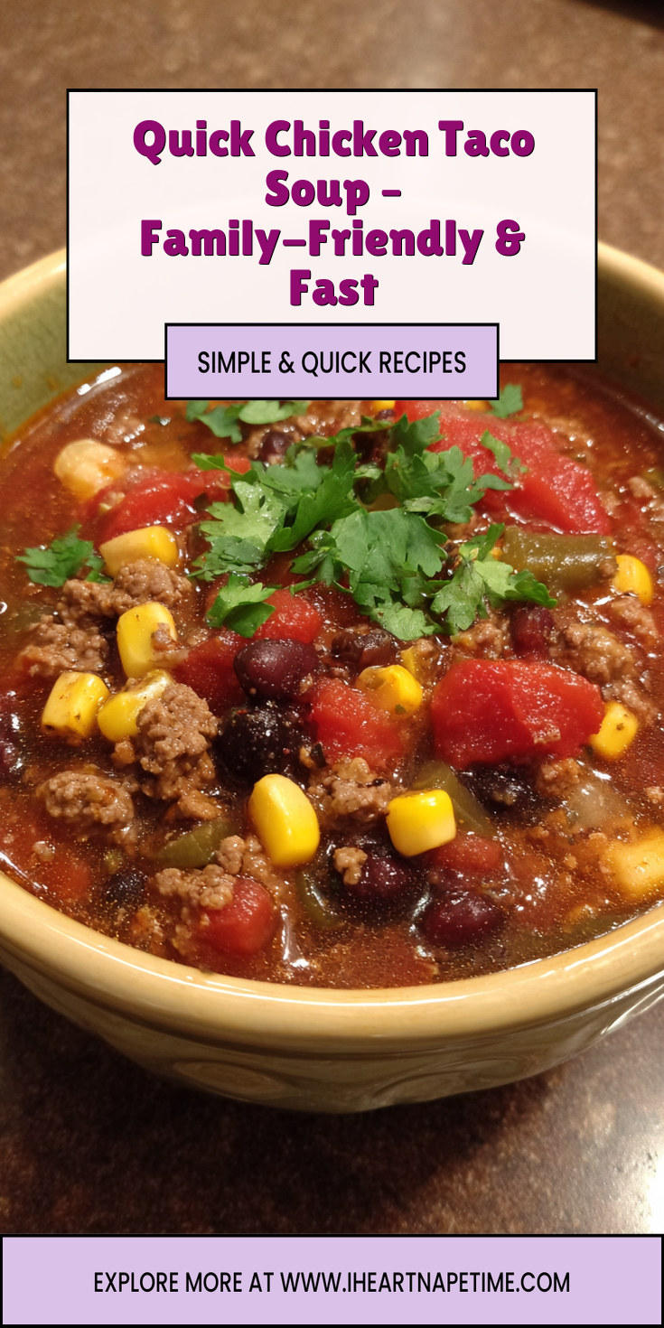 Quick Chicken Taco Soup – Family-Friendly & Fast served warm with cozy spices